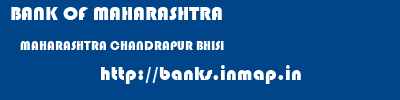 BANK OF MAHARASHTRA  MAHARASHTRA CHANDRAPUR BHISI   banks information 